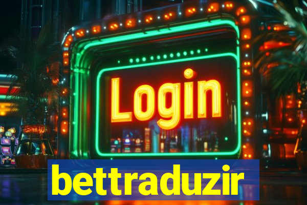 bettraduzir