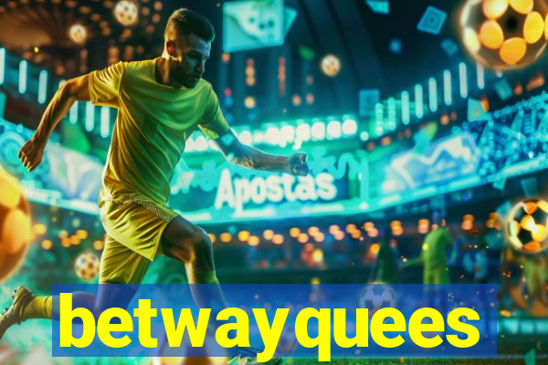 betwayquees