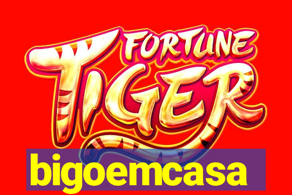 bigoemcasa