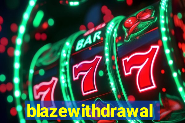 blazewithdrawal