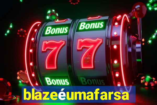 blazeéumafarsa