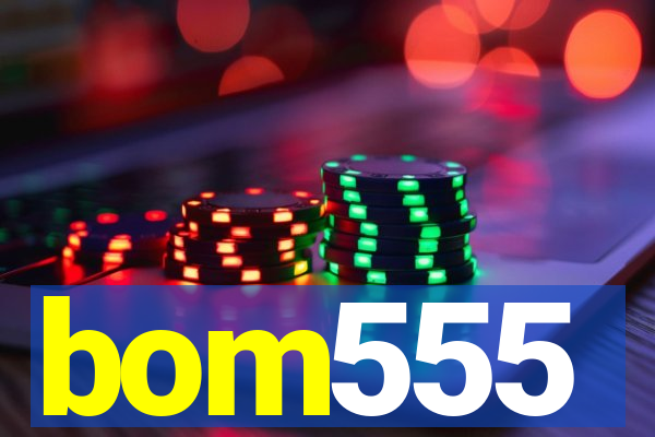 bom555