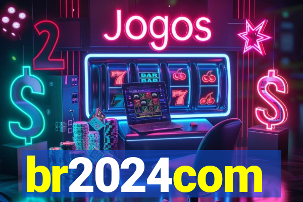 br2024com