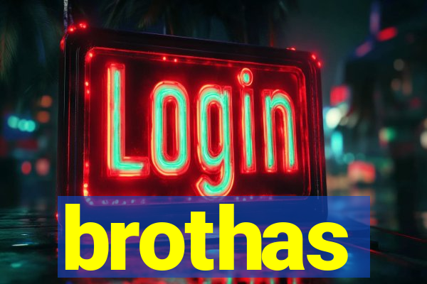 brothas