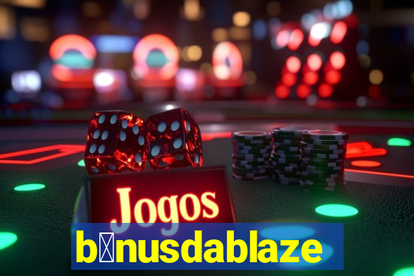 b么nusdablaze