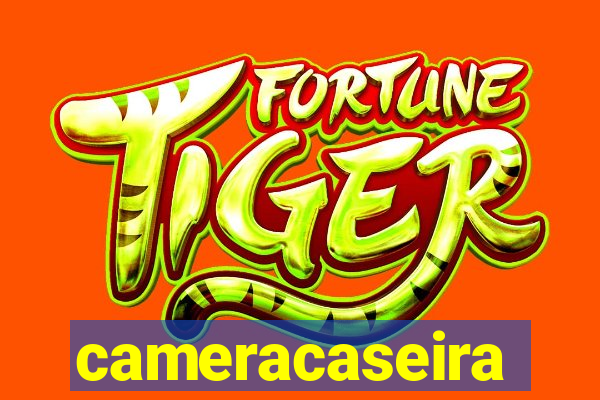 cameracaseira