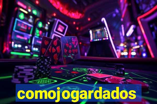 comojogardados