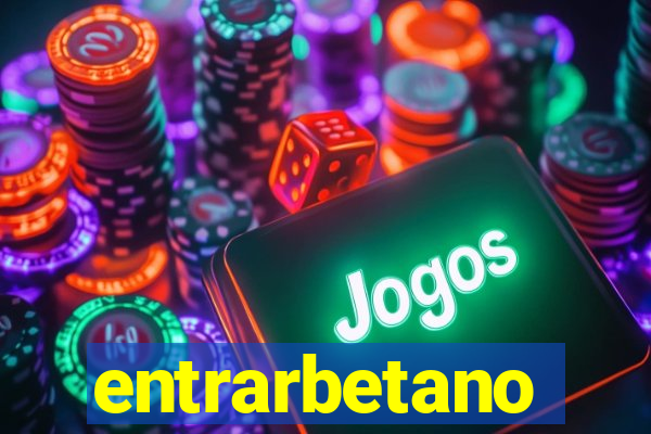 entrarbetano
