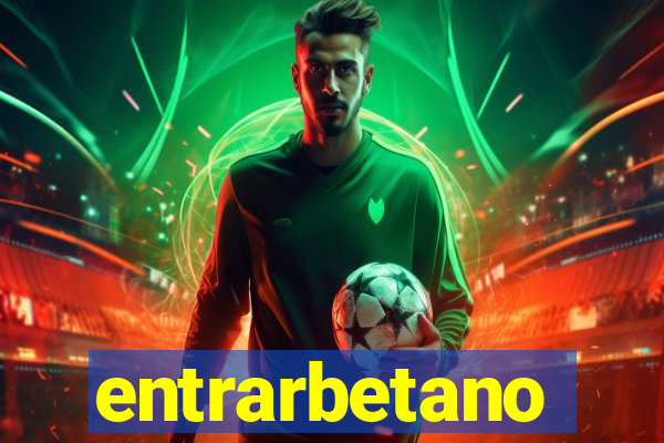 entrarbetano