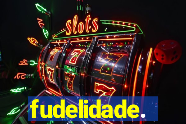 fudelidade.