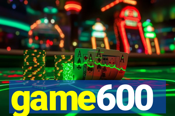 game600