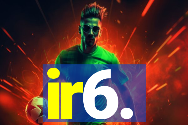 ir6.