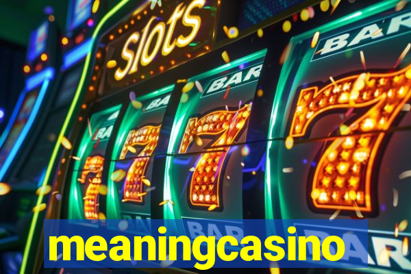 meaningcasino
