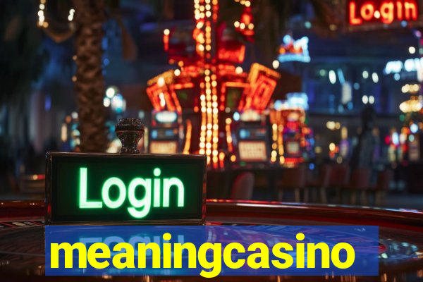 meaningcasino