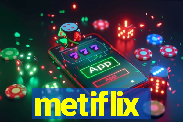 metiflix