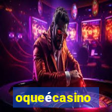 oqueécasino