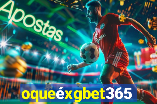 oqueéxgbet365