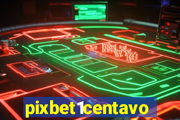 pixbet1centavo
