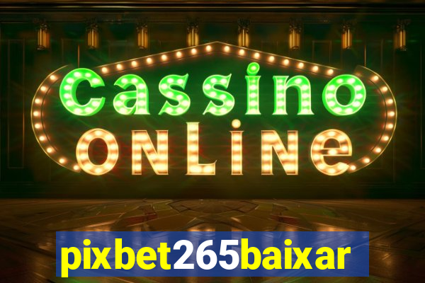 pixbet265baixar