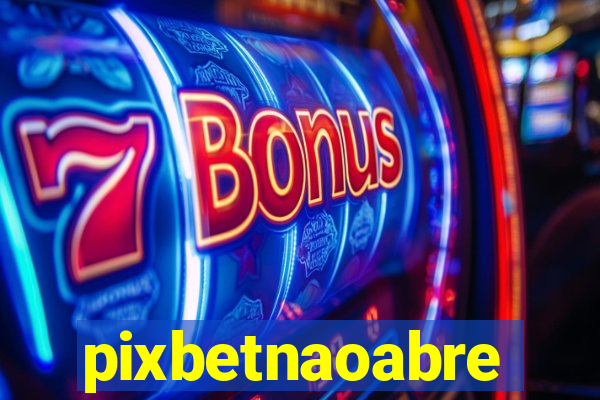 pixbetnaoabre