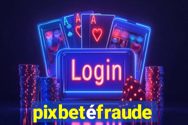 pixbetéfraude