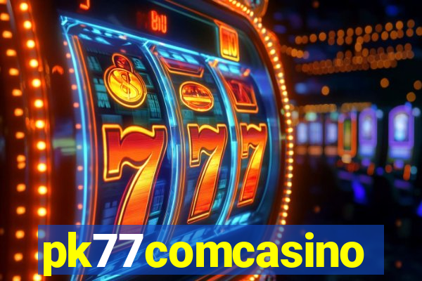pk77comcasino