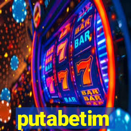 putabetim