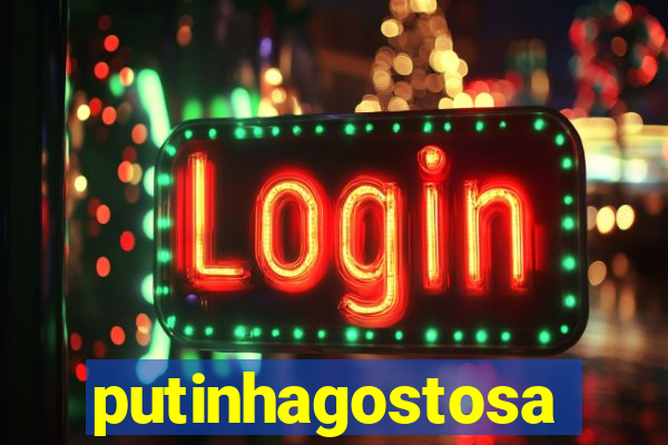 putinhagostosa