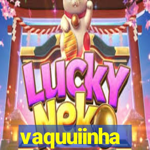 vaquuiinha