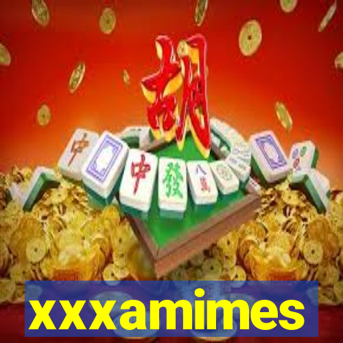 xxxamimes