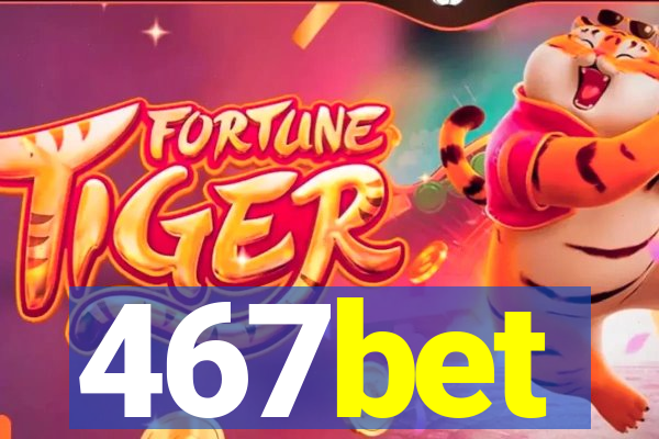 467bet