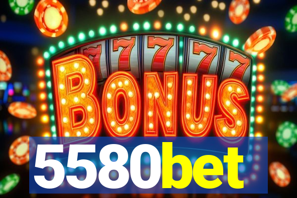 5580bet