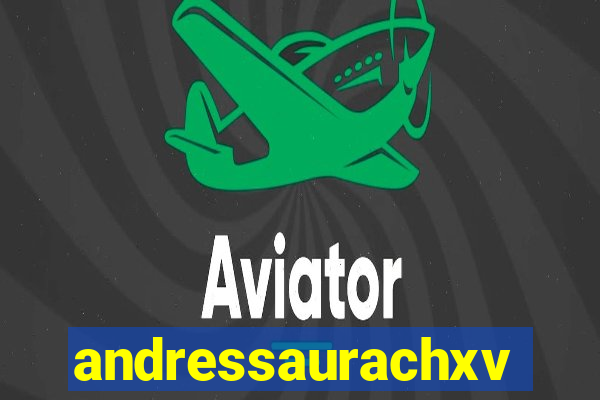 andressaurachxvideos
