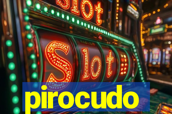 pirocudo