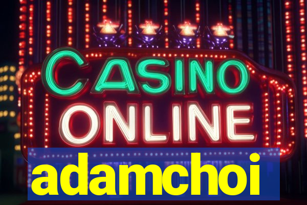 adamchoi